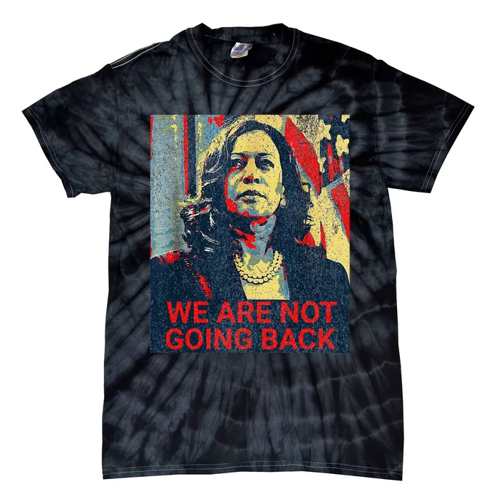 We Are Not Going Back Kamala Harris 2024 Tie-Dye T-Shirt