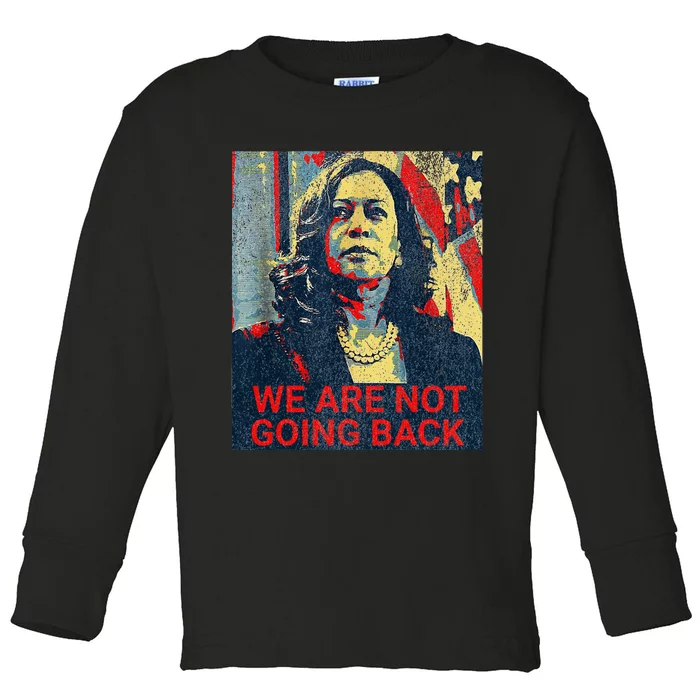 We Are Not Going Back Kamala Harris 2024 Toddler Long Sleeve Shirt