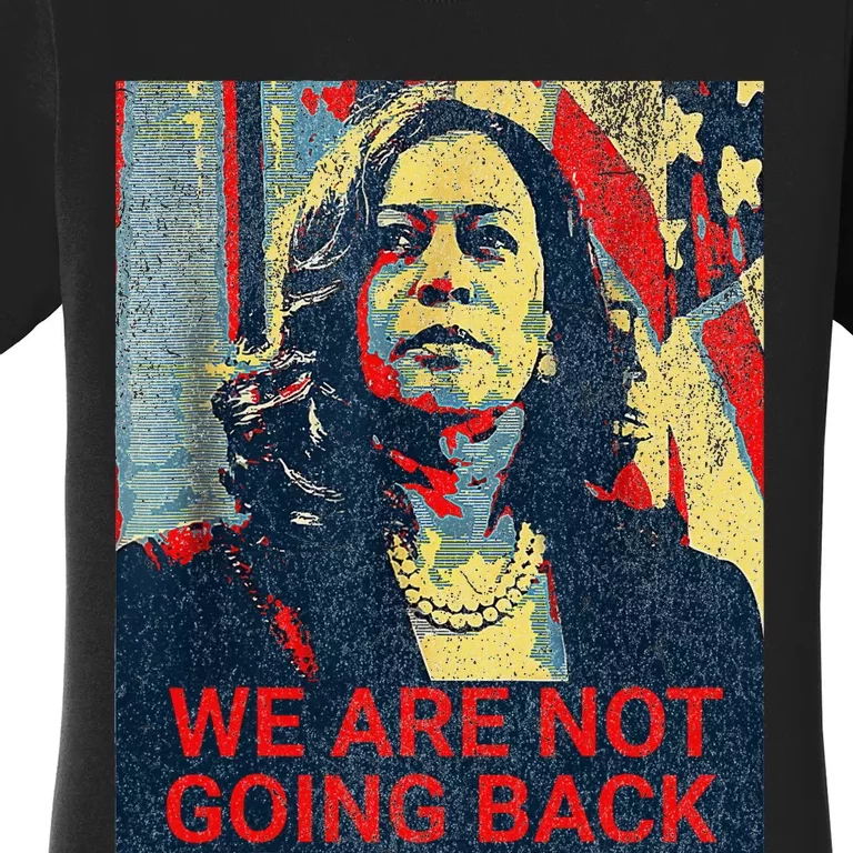 We Are Not Going Back Kamala Harris 2024 Women's T-Shirt