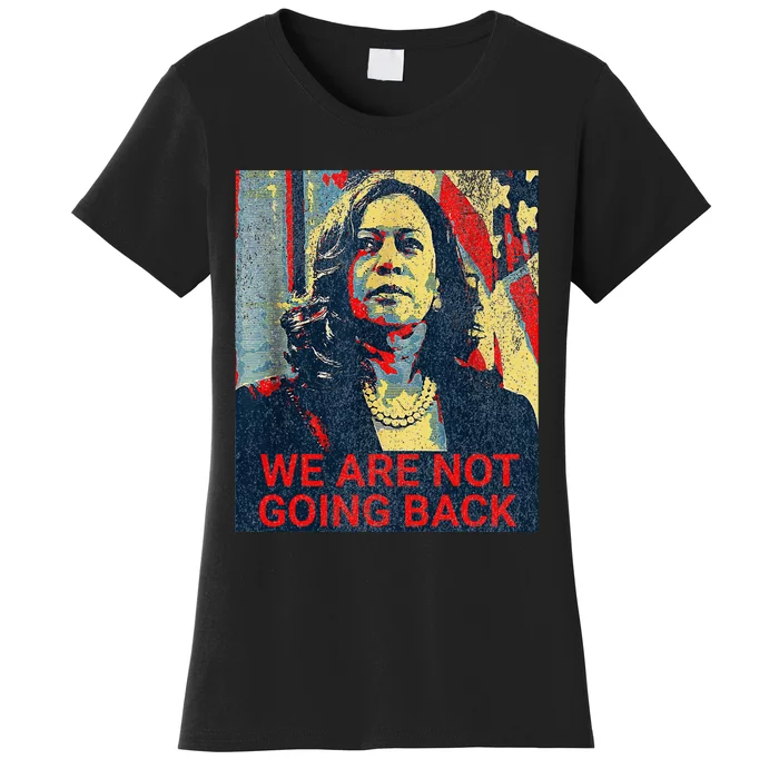 We Are Not Going Back Kamala Harris 2024 Women's T-Shirt