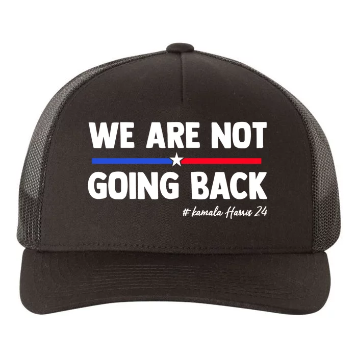 We Are Not Going Back President Kamala Harris 2024 Yupoong Adult 5-Panel Trucker Hat