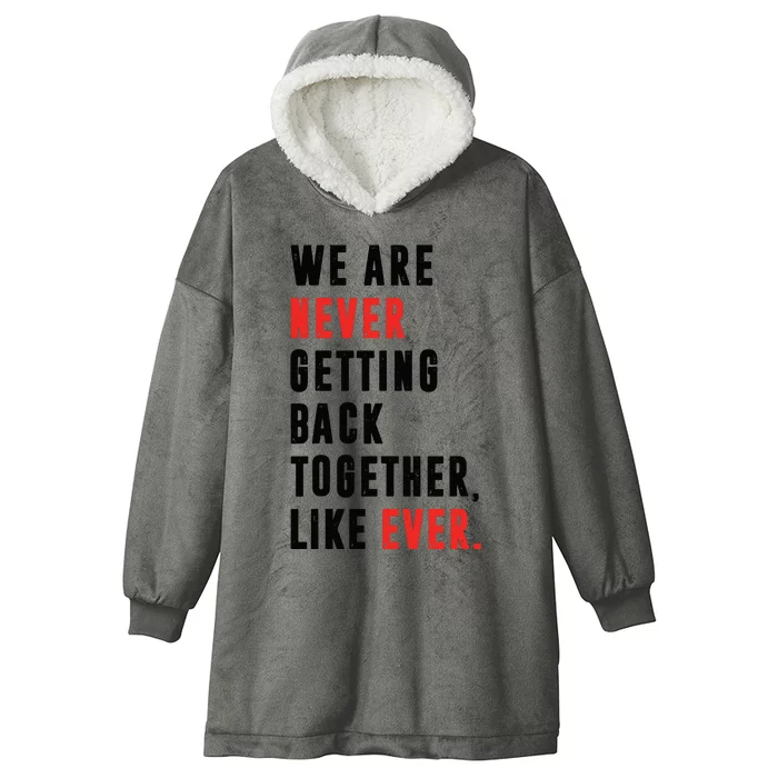 We Are Never Getting Back Together Like Ever Retro Funny Hooded Wearable Blanket