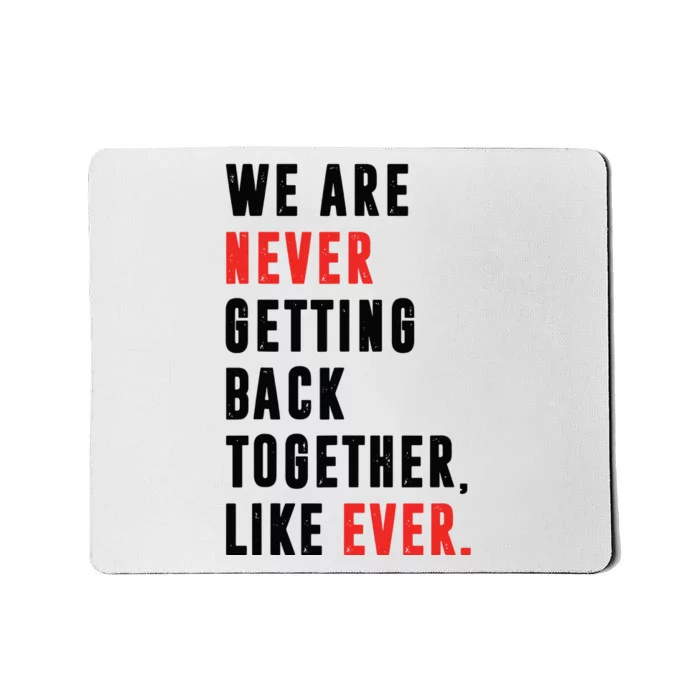 We Are Never Getting Back Together Like Ever Retro Funny Mousepad