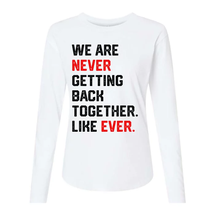 We Are Never Getting Back Together Like Ever Womens Cotton Relaxed Long Sleeve T-Shirt