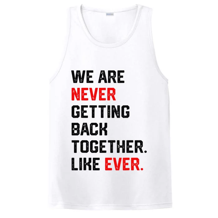 We Are Never Getting Back Together Like Ever Performance Tank