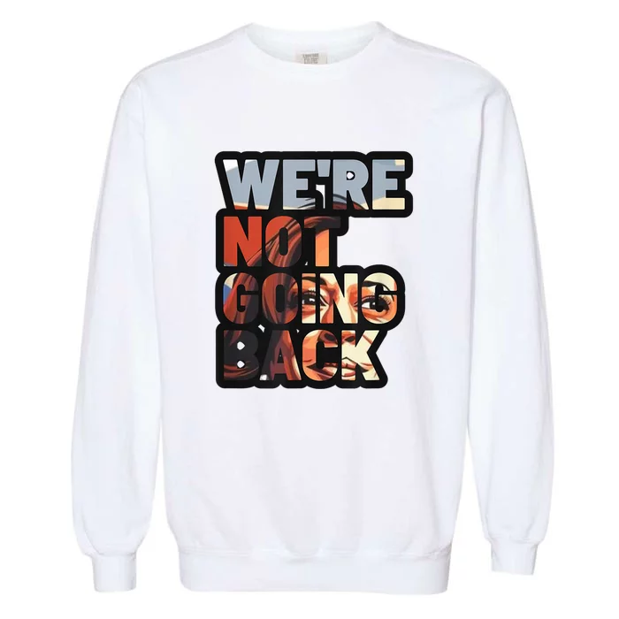 We Are Not Going Back Like Ever Kamala Harris 2024 Garment-Dyed Sweatshirt