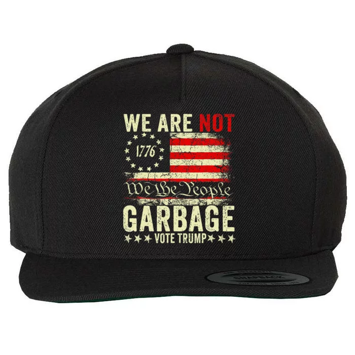 We Are Not Garbage Vote For Trump 2024 Supporter Wool Snapback Cap