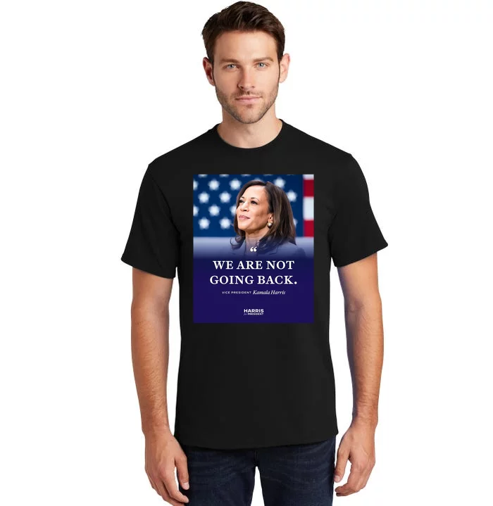 We Are Not Going Back Vice President Kamala Harris.Png Tall T-Shirt