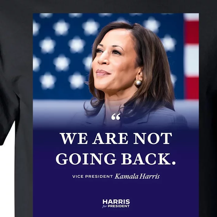 We Are Not Going Back Vice President Kamala Harris.Png Tall T-Shirt