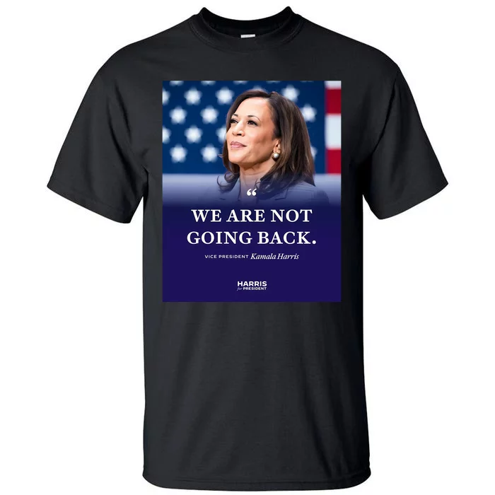 We Are Not Going Back Vice President Kamala Harris.Png Tall T-Shirt