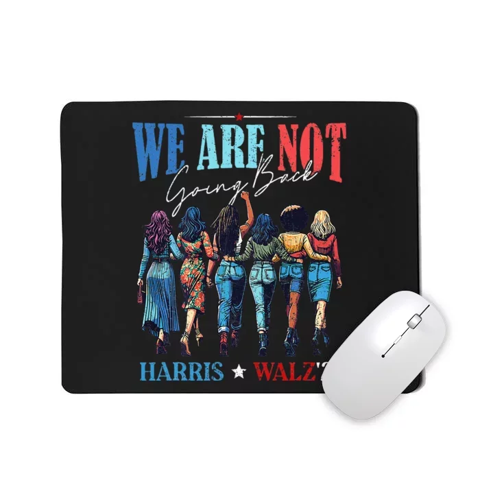 We Are Not Going Back Kamala Harris Waltz 24 Madam President Mousepad