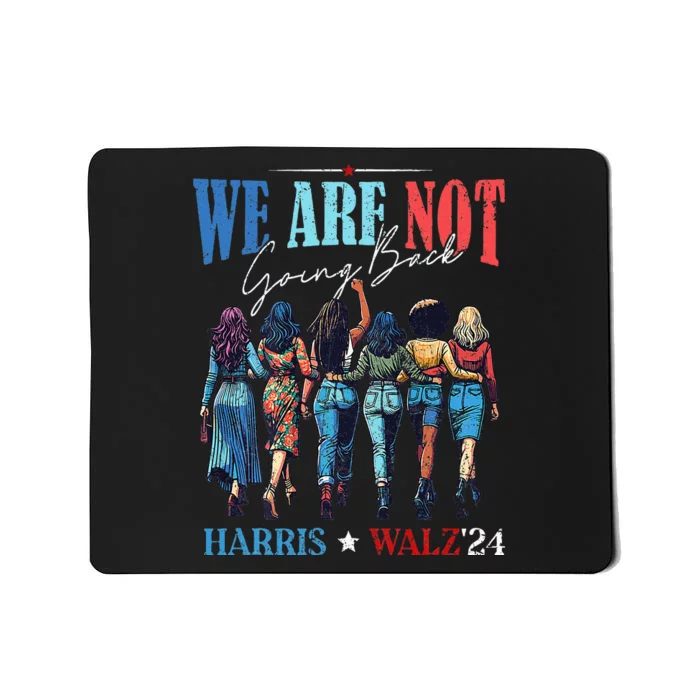 We Are Not Going Back Kamala Harris Waltz 24 Madam President Mousepad