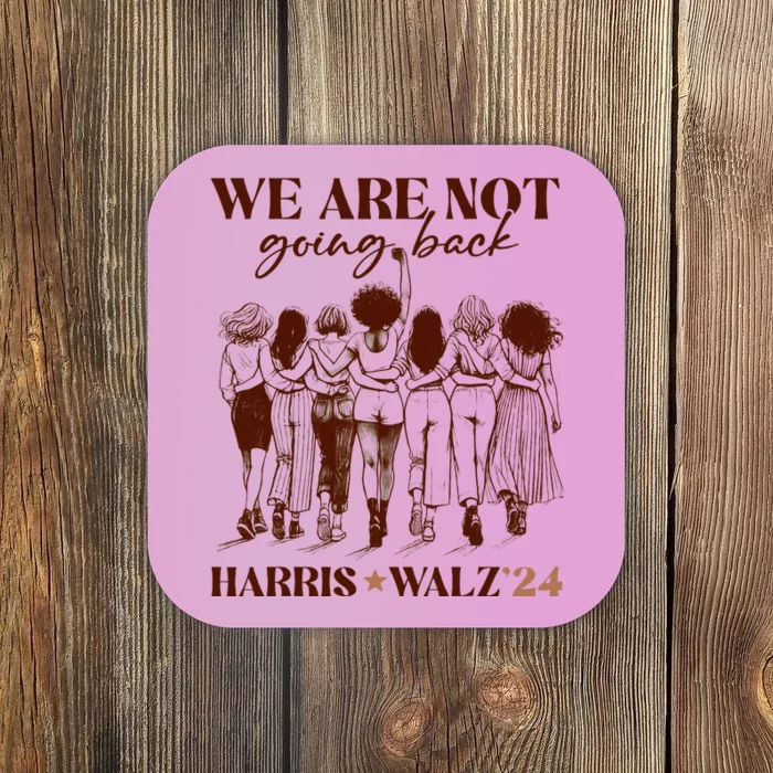 We Are Not Going Back Vote Harris Democratic Election 2024 Coaster