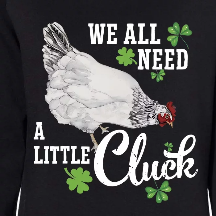 We All Need A Little Cluck St Patrick's Day Chicken Shamrock Womens California Wash Sweatshirt