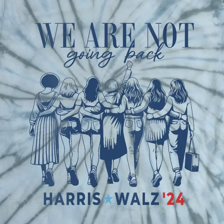 We Are Not Going Back Kamala Harris Waltz 24 Madam President Tie-Dye T-Shirt