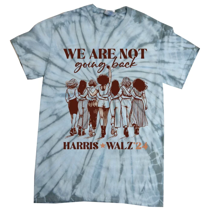 We Are Not Going Back Vote Harris Democratic Election 2024 Tie-Dye T-Shirt