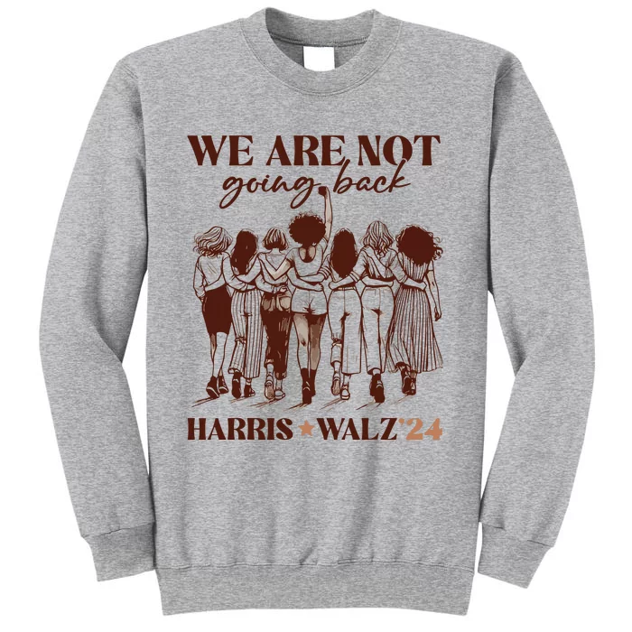 We Are Not Going Back Vote Harris Democratic Election 2024 Tall Sweatshirt