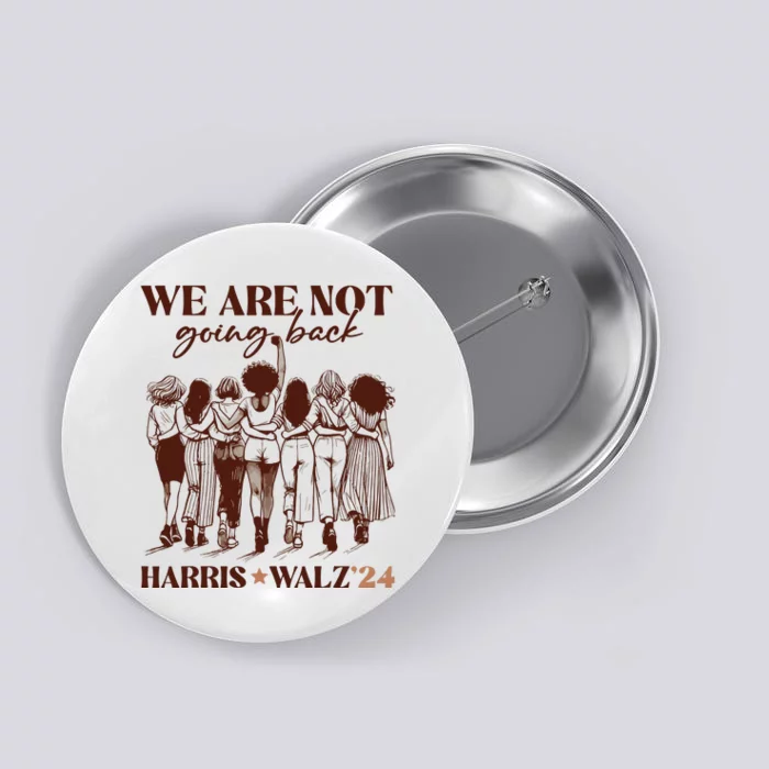 We Are Not Going Back Vote Harris Democratic Election 2024 Button