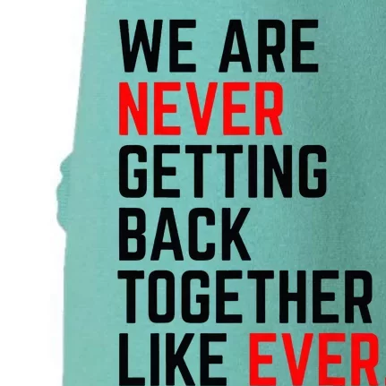 We Are Never Getting Back Together Like Ever For Men Women Doggie 3-End Fleece Hoodie