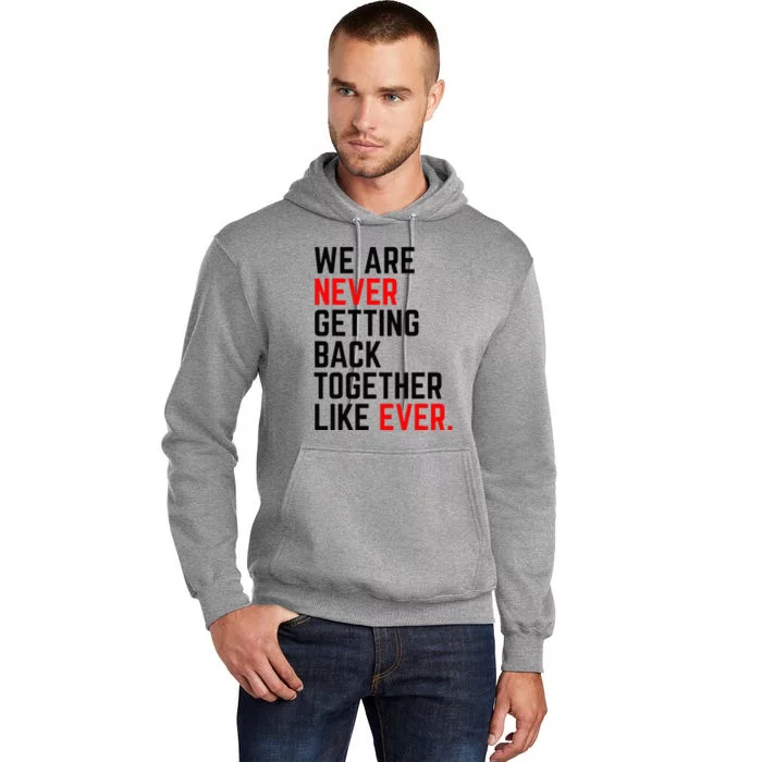 We Are Never Getting Back Together Like Ever For Men Women Tall Hoodie