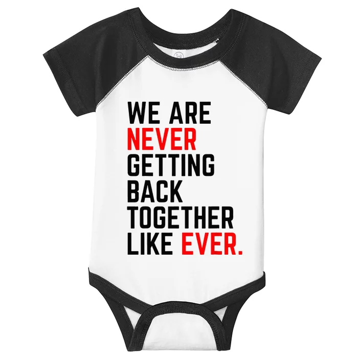 We Are Never Getting Back Together Like Ever For Men Women Infant Baby Jersey Bodysuit