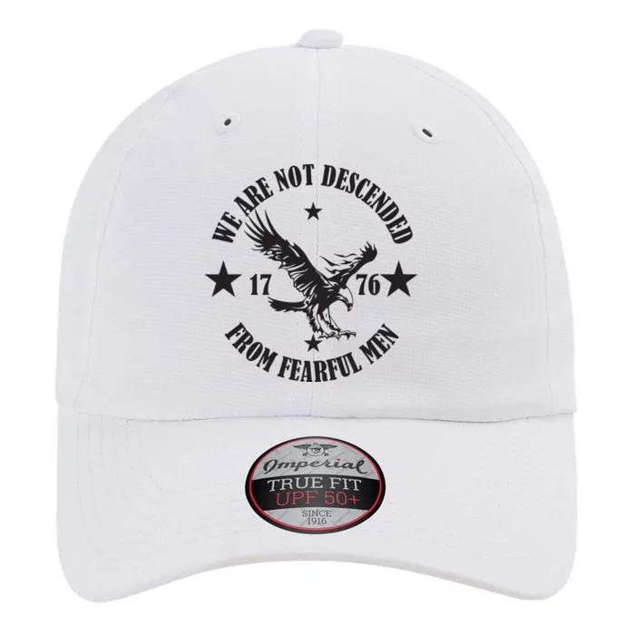 We Are Not Descended From Fearful Men Since 1776 Eagle Lovers The Original Performance Cap