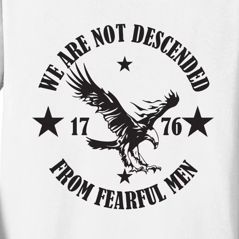 We Are Not Descended From Fearful Men Since 1776 Eagle Lovers Kids Long Sleeve Shirt