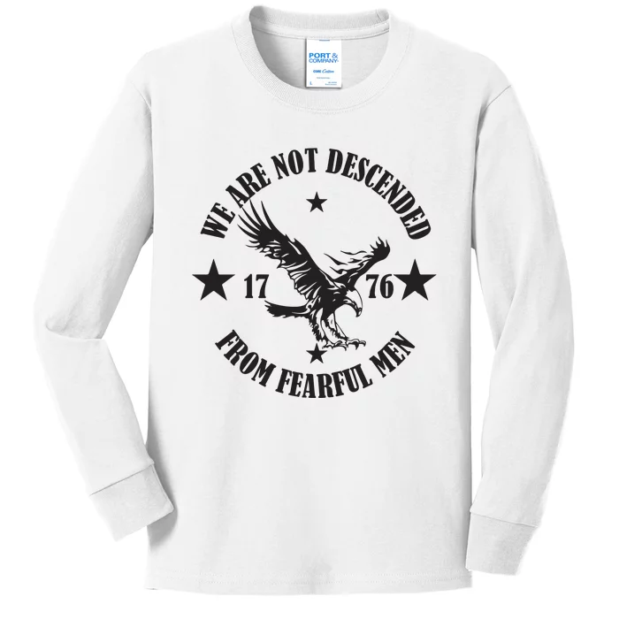 We Are Not Descended From Fearful Men Since 1776 Eagle Lovers Kids Long Sleeve Shirt