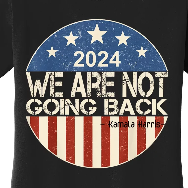 We Are Not Going Back President Kamalaharris 2024 Usa President Kamalaharris Women's T-Shirt