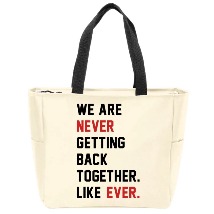 We Are Never Getting Back Together Like Ever. Zip Tote Bag