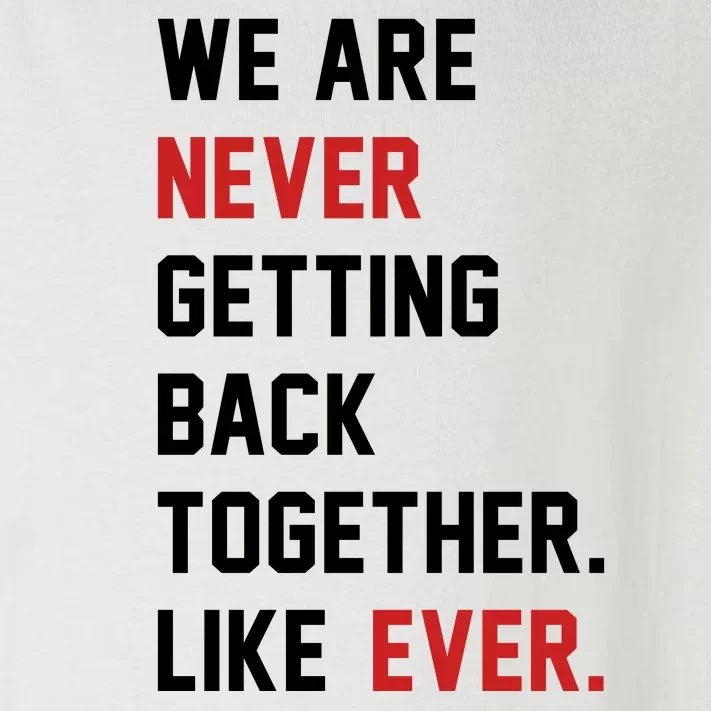 We Are Never Getting Back Together Like Ever. Toddler Long Sleeve Shirt