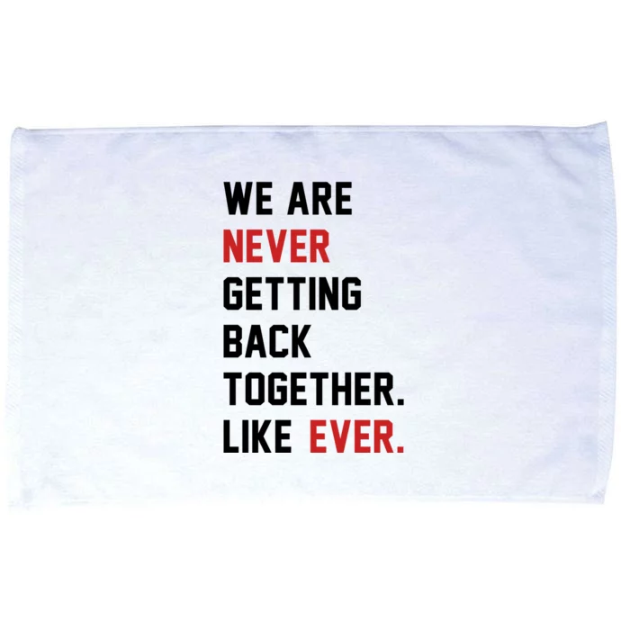 We Are Never Getting Back Together Like Ever. Microfiber Hand Towel