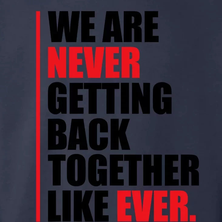 We Are Never Getting Back Together Like Ever Statement Toddler Hoodie