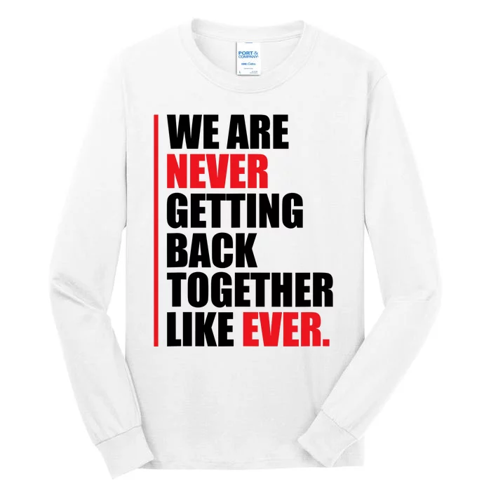 We Are Never Getting Back Together Like Ever Statement Tall Long Sleeve T-Shirt