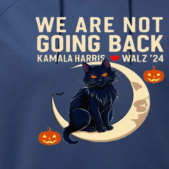 We Are Not Going Back Kamala Harris Waltz 24 Performance Fleece Hoodie