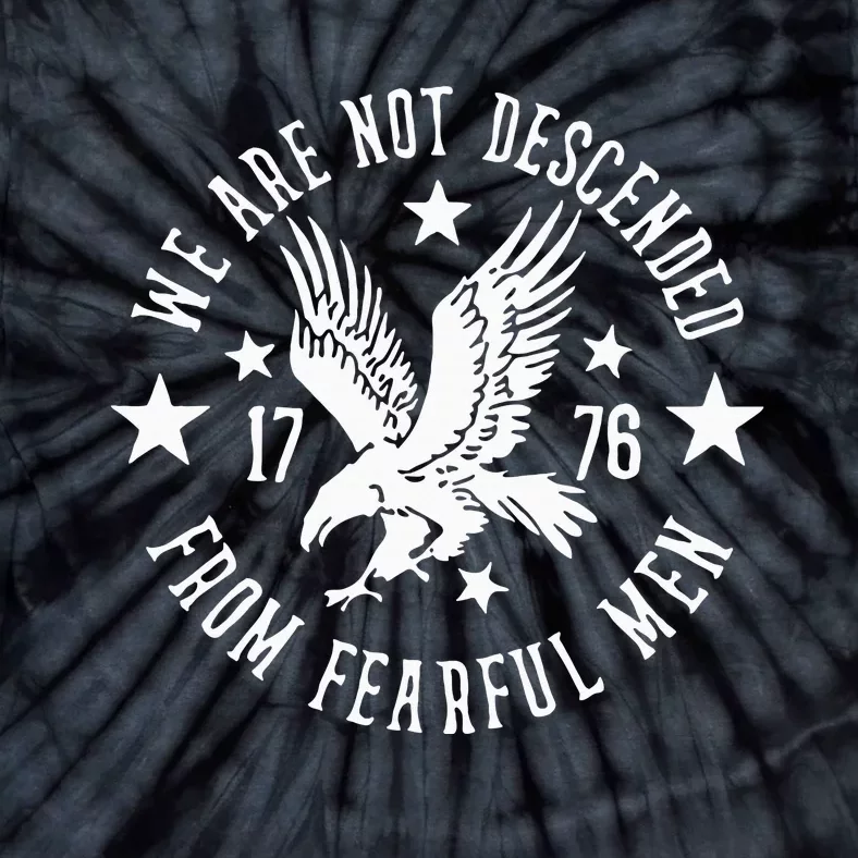 We Are Not Descended From Fearful 1776 Tie-Dye T-Shirt