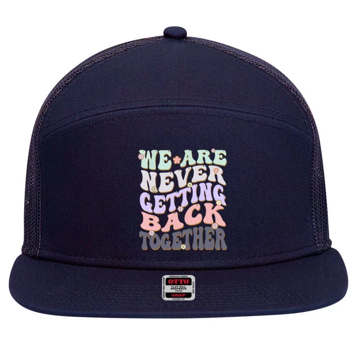 We Are Never Getting Back Together Like Ever For Men Women 7 Panel Mesh Trucker Snapback Hat