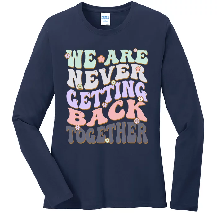 We Are Never Getting Back Together Like Ever For Men Women Ladies Long Sleeve Shirt