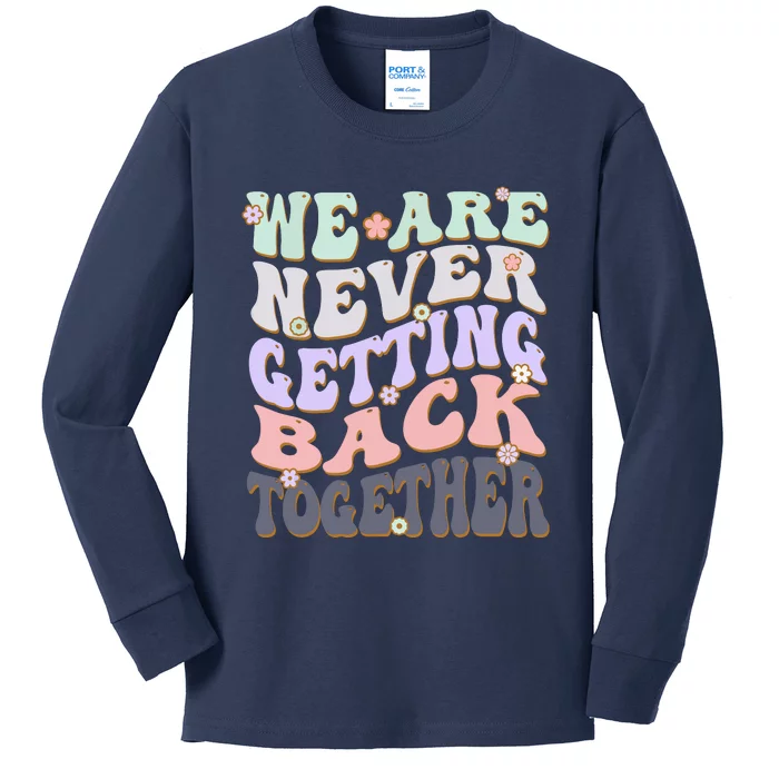 We Are Never Getting Back Together Like Ever For Men Women Kids Long Sleeve Shirt