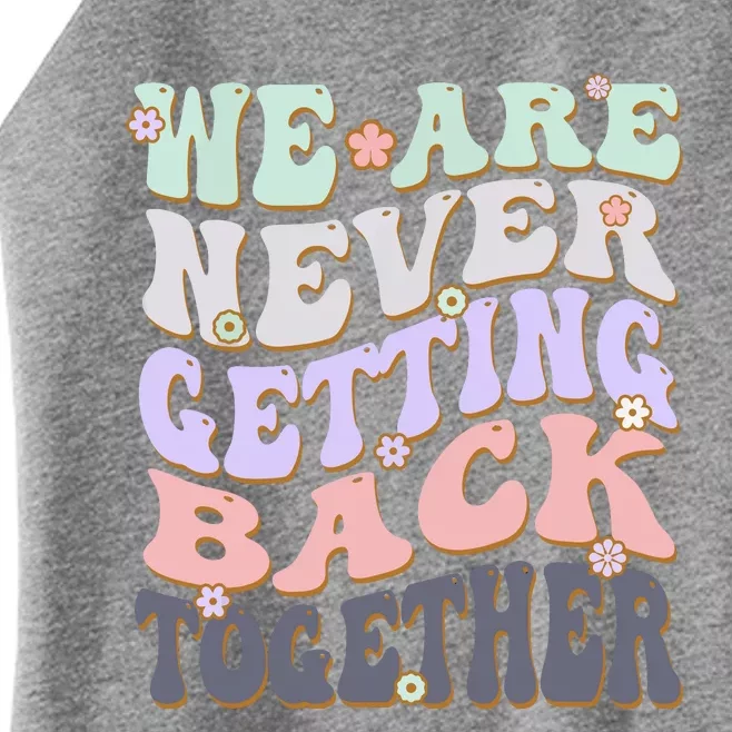 We Are Never Getting Back Together Like Ever For Men Women Women’s Perfect Tri Rocker Tank