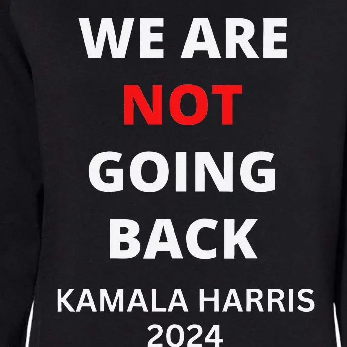 We Are Not Going Back Kamala Harris Quote Slogan Womens California Wash Sweatshirt