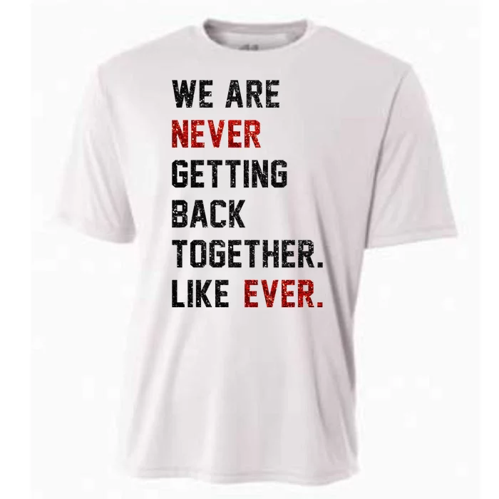 We Are Never Getting Back Together Like Ever Cooling Performance Crew T-Shirt