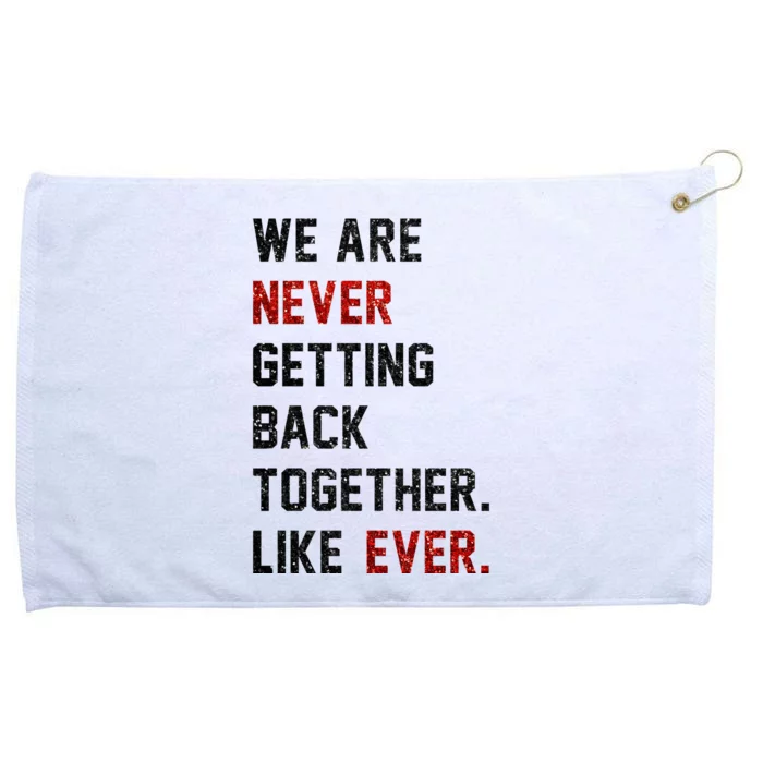 We Are Never Getting Back Together Like Ever Grommeted Golf Towel