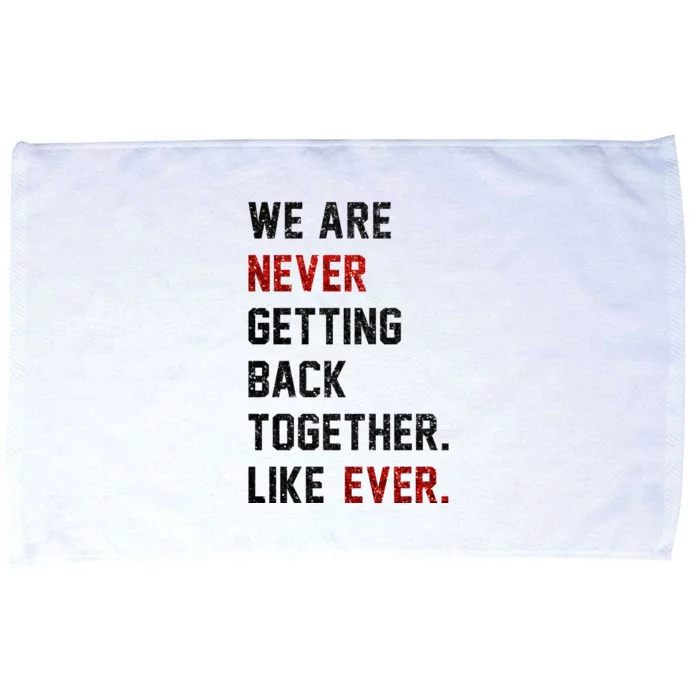 We Are Never Getting Back Together Like Ever Microfiber Hand Towel