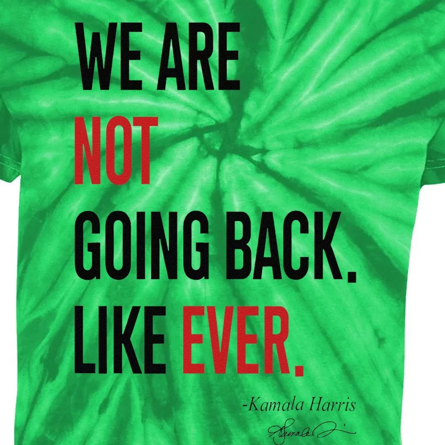 We Are Not Going Back Like Ever Kamalaharris 2024 President Gift Kids Tie-Dye T-Shirt