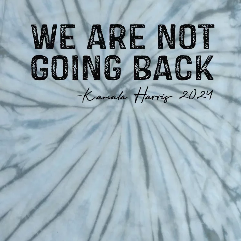 We Are Not Going Back Gift Tie-Dye T-Shirt