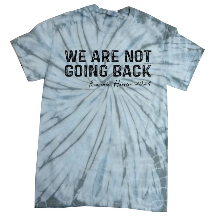 We Are Not Going Back Gift Tie-Dye T-Shirt