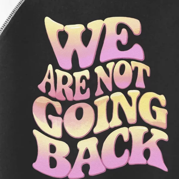 We Are Not Going Back Gift Toddler Fine Jersey T-Shirt