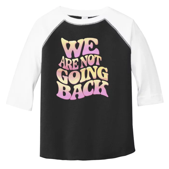 We Are Not Going Back Gift Toddler Fine Jersey T-Shirt