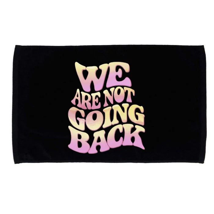 We Are Not Going Back Gift Microfiber Hand Towel